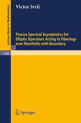 bokomslag Precise Spectral Asymptotics for Elliptic Operators Acting in Fiberings over Manifolds with Boundary