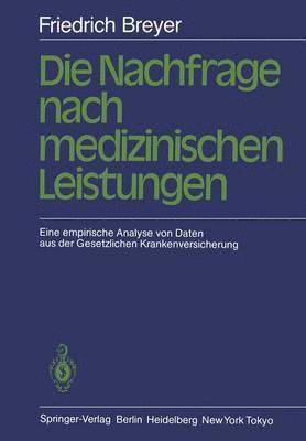 F. Breyer, Friedrich Breyer - Die Nachfrage nach medizinischen Leistungen, Häftad