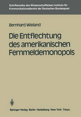 bokomslag Die Entflechtung des amerikanischen Fernmeldemonopols