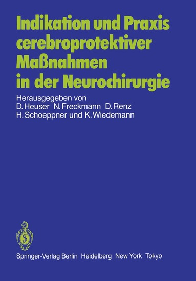 D. Heuser, N. Freckmann, D. Renz, H. Schoeppner, K. Wiedemann - Indikation und Praxis cerebroprotektiver Maßnahmen in der Neurochirurgie, Häftad