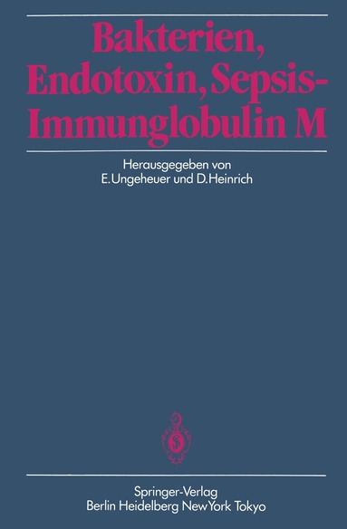E. Ungeheuer, D. Heinrich - Bakterien, Endotoxin, Sepsis — Immunglobulin M, Häftad