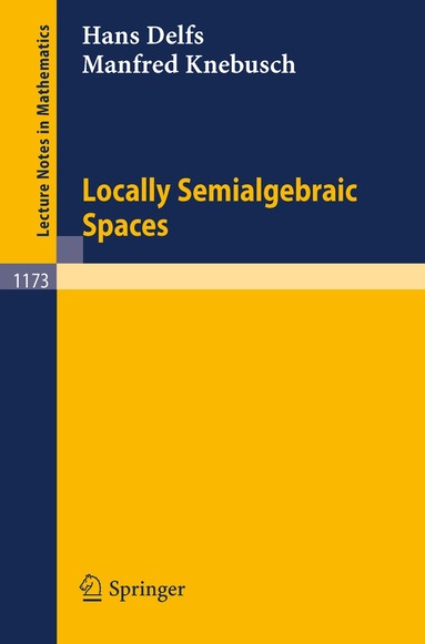 Hans Delfs, Manfred Knebusch - Locally Semialgebraic Spaces, Häftad