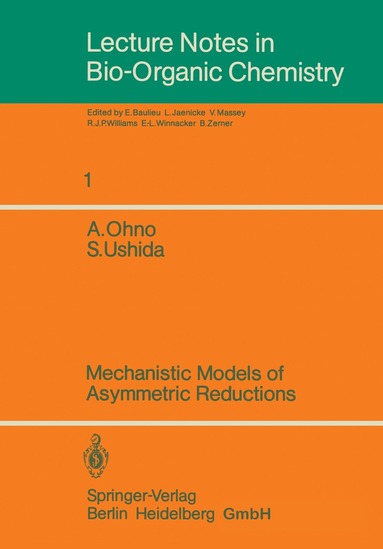 Atsuyoshi Ohno, Satoshi Ushida, E. Baulieu, L. Jaenicke, V. Massey, R.J. Williams, E.-L. Winnacker, B. Zerner - Mechanistic Models of Asymmetric Reductions, Häftad
