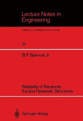 B.F.Jr. Spencer, B. F. Jr. Spencer - Reliability of Randomly Excited Hysteretic Structures, Häftad