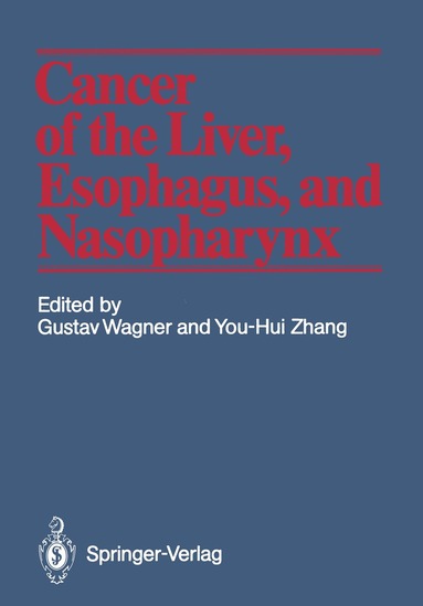 Gustav Wagner, You-Hui Zhang - Cancer of the Liver, Esophagus, and Nasopharynx, Häftad