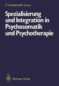 bokomslag Spezialisierung und Integration in Psychosomatik und Psychotherapie