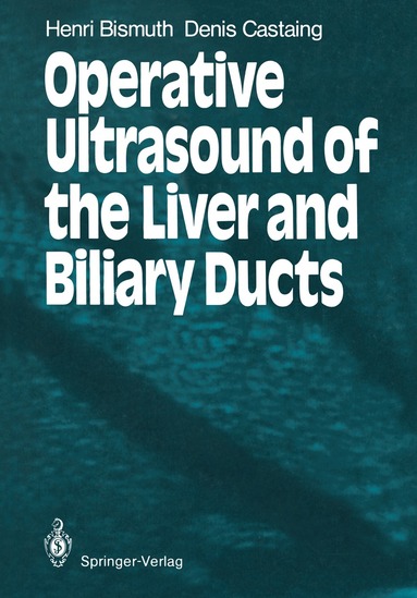 Henri Bismuth, Denis Castaing - Operative Ultrasound of the Liver and Biliary Ducts, Häftad