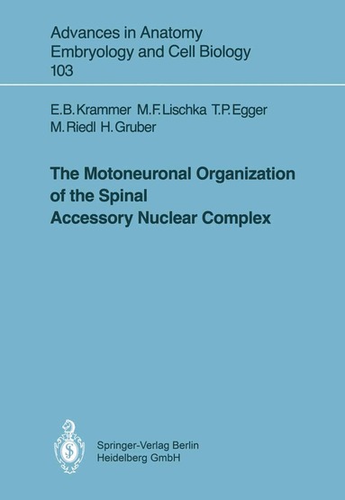 Eva B. Krammer, Martin F. Bach, Thomas P. Egger, Maria Riedl, Helmut Gruber - Motoneuronal Organization of the Spinal Accessory Nuclear Complex, Häftad