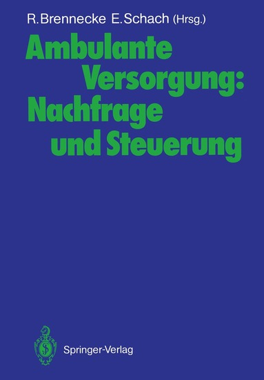 Ralph Brennecke, Elisabeth Schach - Ambulante Versorgung: Nachfrage und Steuerung, Häftad
