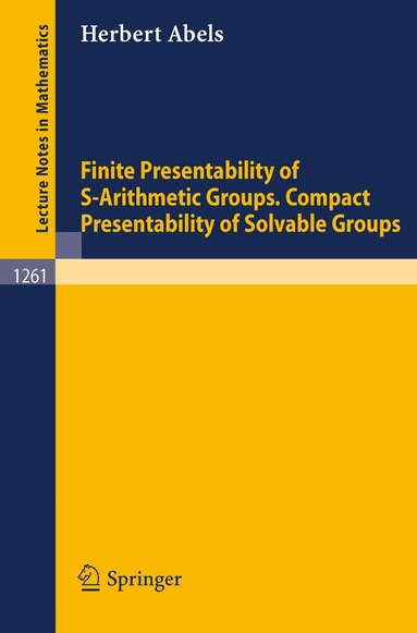 Herbert Abels - Finite Presentability of S-Arithmetic Groups. Compact Presentability of Solvable Groups, Häftad