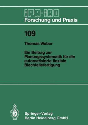 Thomas Weber - Ein Beitrag zur Planungssystematik für die automatisierte flexible Blechteilefertigung, Häftad