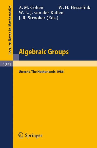 Arjeh M. Cohen, Wim H. Hesselink, Wilberd L.J. van der Kallen, Jan R. Strooker - Algebraic Groups. Utrecht 1986, Häftad