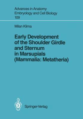 Early Development of the Shoulder Girdle and Sternum in Marsupials (Mammalia: Metatheria) 1