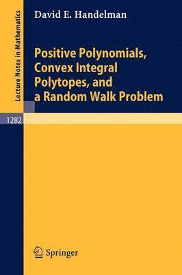 Positive Polynomials, Convex Integral Polytopes, and a Random Walk Problem 1
