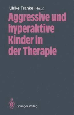 bokomslag Aggressive und hyperaktive Kinder in der Therapie