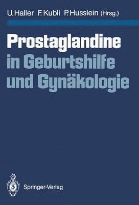 Urs Haller, Fred Kubli, Peter Husslein - Prostaglandine in Geburtshilfe und Gynäkologie, Häftad