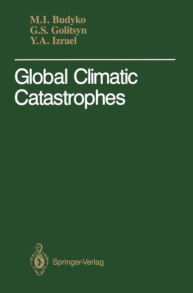Michael I. Budyko, Georgi S. Golitsyn, Yuri A. Izrael - Global Climatic Catastrophes, Häftad