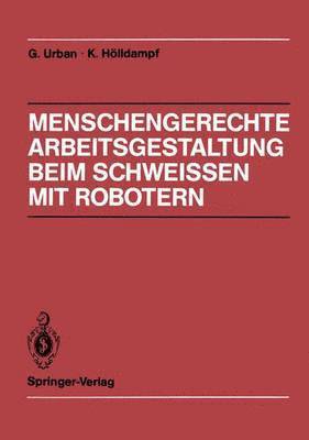 Menschengerechte Arbeitsgestaltung beim Schweissen mit Robotern 1