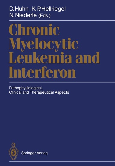 Dieter Huhn, Klaus P. Hellriegel, Norbert Niederle - Chronic Myelocytic Leukemia and Interferon, Häftad
