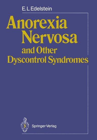 E.L. Edelstein - Anorexia Nervosa and Other Dyscontrol Syndromes, Häftad