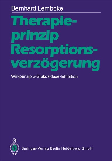 Bernhard Lembcke - Therapieprinzip Resorptionsverzögerung. Wirkprinzip α-Glukosidase-Inhibition, Häftad