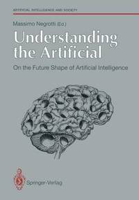 bokomslag Understanding the Artificial: On the Future Shape of Artificial Intelligence