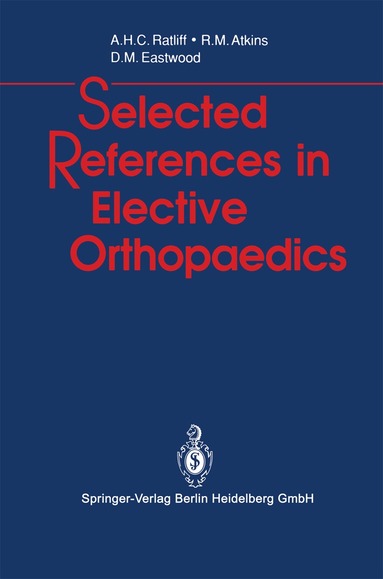 Anthony H.C. Ratliff, Roger M. Atkins, Deborah M. Eastwood - Selected References in Elective Orthopaedics, Häftad