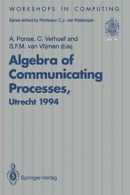 Alban Ponse, Christiaan Verhoef, Sebastiaan F.M.van Vlijmen, Sebastiaan F. M. Van Vlijmen - Algebra of Communicating Processes, Häftad