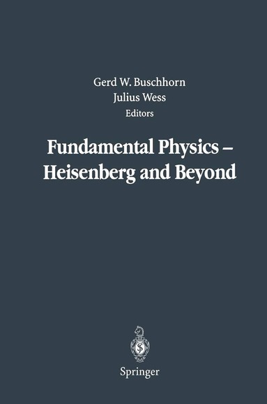 Gerd W. Buschhorn, Julius Wess - Fundamental Physics — Heisenberg and Beyond, Inbunden