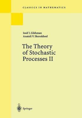 I.I. Gikhman, A.V. Skorokhod, I. I. Gikhman, A. V. Skorokhod - Theory of Stochastic Processes II, Häftad