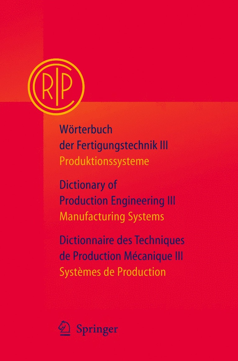 C.I.R.P., Paris, Paris, C. I. R. P. Paris, C. I. R. P. - Wörterbuch der Fertigungstechnik Bd. 3 / Dictionary of Production Engineering Vol. 3 / Dictionnaire des Techniques de Production Mécanique Vol. 3, Inbunden