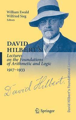 David Hilbert's Lectures on the Foundations of Arithmetic and Logic 1917-1933 1