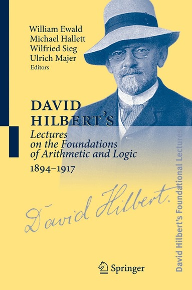 William Ewald, Michael Hallett, Ulrich Majer, Wilfried Sieg - David Hilbert's Lectures on the Foundations of Arithmetic and Logic 1894-1917, Inbunden