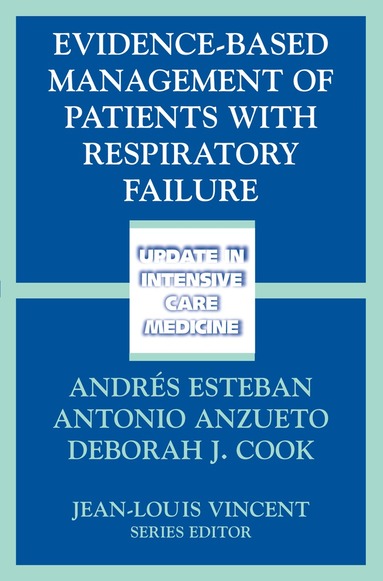 Andres Esteban, Antonio Anzueto, Deborah J. Cook - Evidence-Based Management of Patients with Respiratory Failure, Inbunden