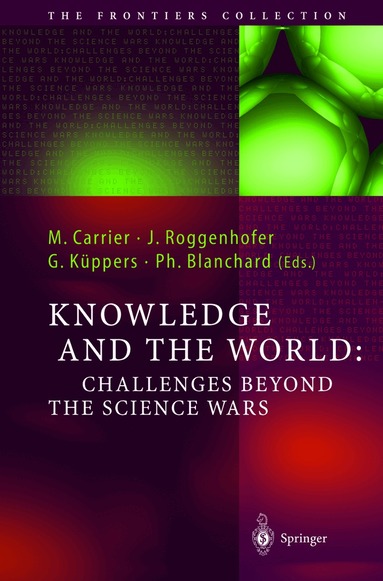 Martin Carrier, Johannes Roggenhofer, Günter Küppers, Philippe Blanchard - Knowledge and the World: Challenges Beyond the Science Wars, Inbunden