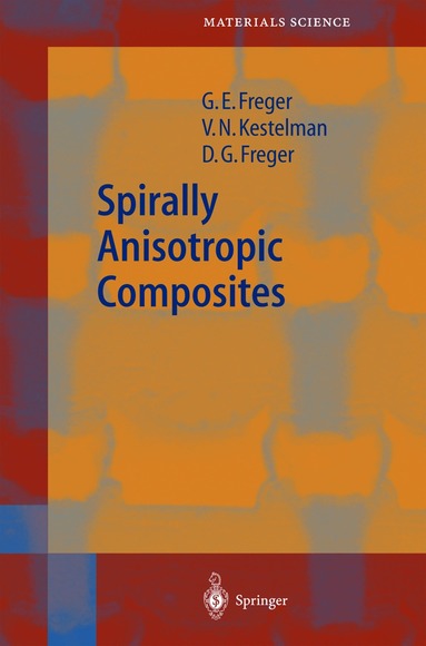 Garry Efimovich Freger, V. N. Kestelman, Dmitry Garrievich Freger - Spirally Anisotropic Composites, Inbunden