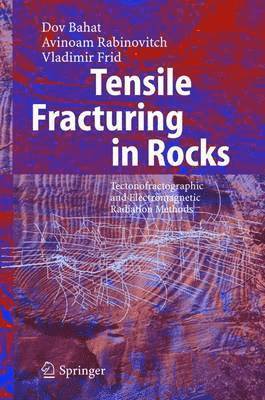 Dov Bahat, Avinoam Rabinovitch, Vladimir Frid - Tensile Fracturing in Rocks, Inbunden