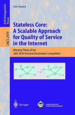Stateless Core: A Scalable Approach for Quality of Service in the Internet 1