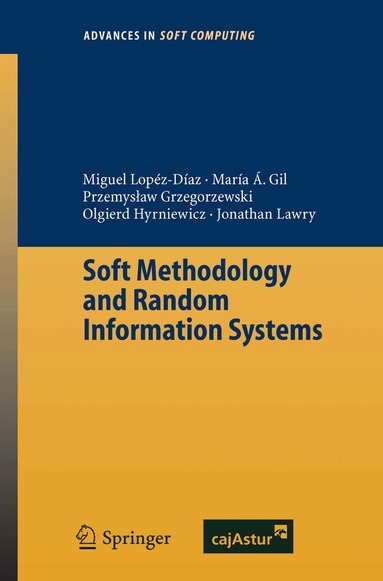 Miguel Concepcion Lopez-Diaz, Maria Angeles Gil, Przemyslaw Grzegorzewski, Olgierd Hryniewicz, Jonathan Lawry - Soft Methodology and Random Information Systems, Häftad
