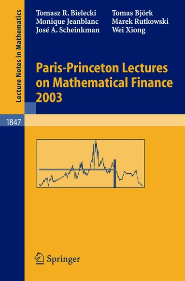 Tomasz R. Bielecki, Tomas Björk, Monique Jeanblanc, Marek Rutkowski, Jose A. Scheinkman, Wei Xiong, René Carmona, Erhan Çınlar, Ivar Ekeland, Elyès Jouini, Jose A. Scheinkman, Nizar Touzi - Paris-Princeton Lectures on Mathematical Finance 2003, Häftad