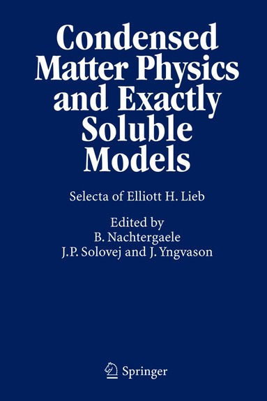 Elliott H. Lieb, Bruno Nachtergaele, Jan Philip Solovej, Jakob Yngvason - Condensed Matter Physics and Exactly Soluble Models, Inbunden