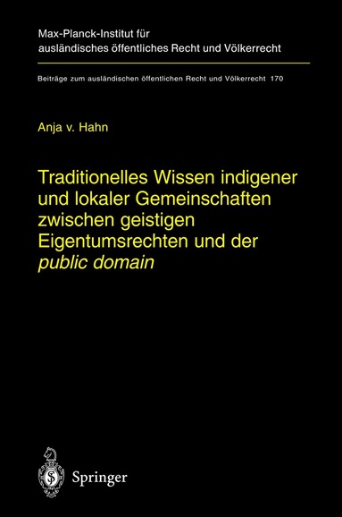 Anja Hahn - Traditionelles Wissen indigener und lokaler Gemeinschaften zwischen geistigen Eigentumsrechten und der "public domain", Inbunden