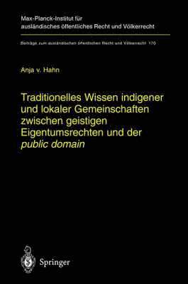 Anja Hahn, Anja von Hahn - Traditionelles Wissen indigener und lokaler Gemeinschaften zwischen geistigen Eigentumsrechten und der "public domain", Inbunden