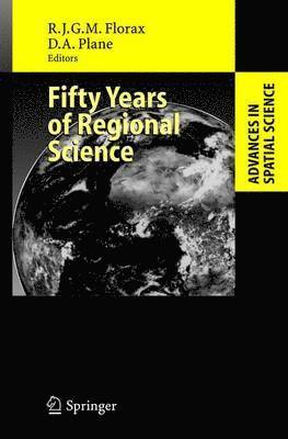 R. J. G. M. Florax, Raymond Florax, David A. Plane, Raymond J. G. M. Florax - Fifty Years of Regional Science, Inbunden