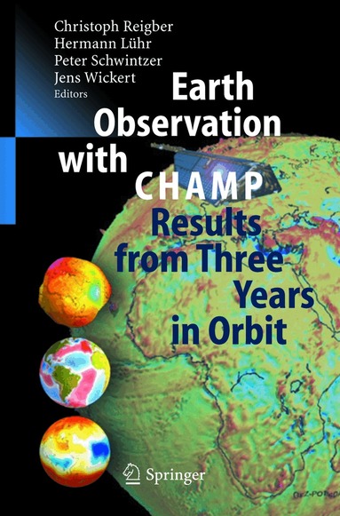 C. Reigber, Christoph Reigber, Hermann Lühr, Peter Schwintzer, Jens Wickert - Earth Observation with CHAMP, Inbunden