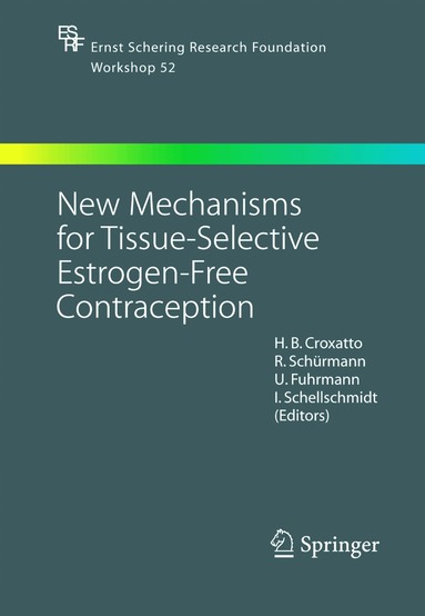 H. B. Croxatto, H.B. Croxatto, R. Schürmann, U. Fuhrmann, I. Schellschmidt - New Mechanisms for Tissue-Selective Estrogen-Free Contraception, Inbunden