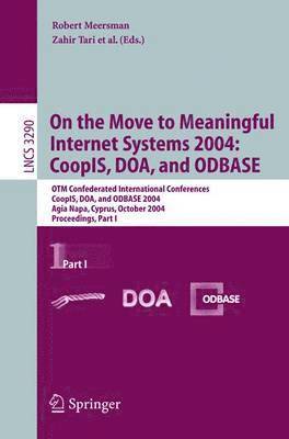 On the Move to Meaningful Internet Systems 2004: CoopIS, DOA, and ODBASE 1