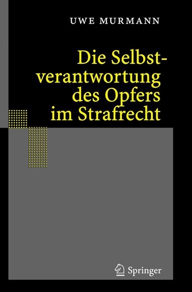 Uwe Murmann - Die Selbstverantwortung des Opfers im Strafrecht, Inbunden