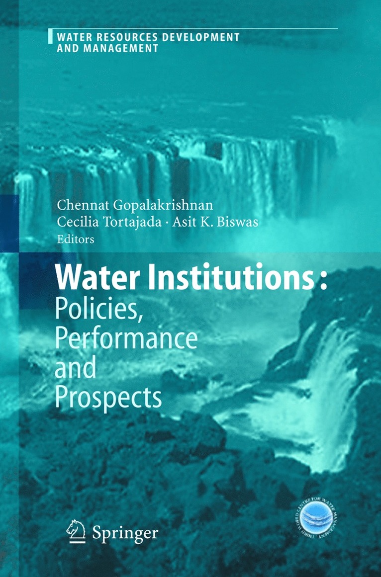 Chennat Gopalakrishnan, Cecilia Tortajada, Asit K. Biswas - Water Institutions: Policies, Performance and Prospects, Inbunden