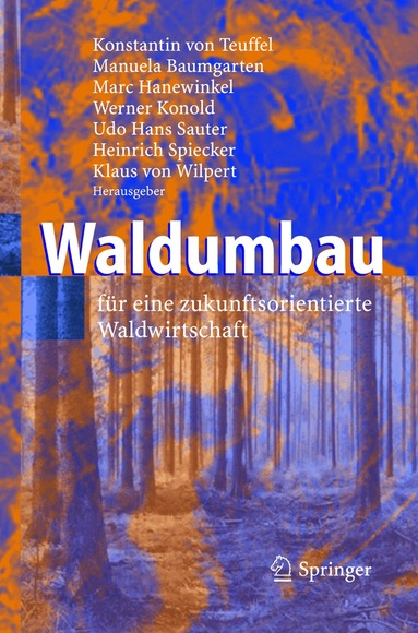 Konstantin Teuffel, Manuela Baumgarten, Marc Hanewinkel, Werner Konold, Udo Hans Sauter, Heinrich Spiecker, Klaus Wilpert - Waldumbau, Inbunden